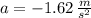 a = -1.62\,\frac{m}{s^{2}}