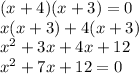 (x+4)(x+3)=0\\x(x+3)+4(x+3)\\x^{2} +3x+4x+12\\x^{2} + 7x+12=0