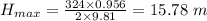 H_{max}=\frac{324\times0.956}{2\times9.81}=15.78\ m