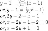 y -1 = \frac{2-1}{3-1} (x-1)\\or, y-1 = \frac{1}{2} (x-1)\\or, 2y-2 = x-1\\or, x-2y-1+2=0\\or, x-2y+1=0