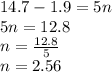 14.7-1.9=5n\\5n=12.8\\n=\frac{12.8}{5}\\n=2.56