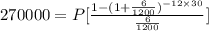 270 000= P[\frac{1-(1+\frac{6}{1200} )^{-12\times 30}}{\frac{6}{1200} } ]