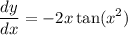 \displaystyle \frac{dy}{dx} = -2x \tan (x^2)