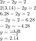 2x-2y=2\\2(3.14)-2y=2\\6.28-2y=2\\-2y=2-6.28\\-2y=-4.28\\y=\frac{-4.28}{-2}\\y=2.14