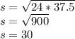 s = \sqrt{24 * 37.5} \\s = \sqrt{900} \\s = 30
