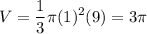\displaystyle V=\frac{1}{3}\pi(1)^2(9)=3\pi
