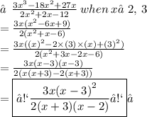 ★\:\: \frac{3 {x}^{3} - 18 {x}^{2} + 27x}{2 {x}^{2} + 2x - 12}\:when\:x≠2,\:3   \\ =   \frac{3x( {x}^{2} - 6x + 9) }{2( {x}^{2} + x - 6) }  \\  =  \frac{3x( {(x)}^{2} - 2 \times (3) \times (x) + {(3)}^{2} ) }{2( {x}^{2} + 3x - 2x - 6) }  \\ =  \frac{3x {(x - 3)}(x - 3) }{2(x(x + 3) - 2(x + 3))}   \\ =  \boxed{‡ \frac{3x {(x - 3)}^{2} }{2(x + 3)(x - 2)}‡}✓