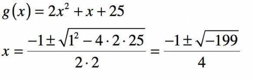 Please use the Quadratic Formula to find the zeros of the function below.
g(x) = 2x2 + x + 25