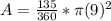 A=\frac{ 135}{360} * \pi (9)^2