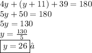 4y + (y + 11) + 39 = 180 \\ 5y + 50 = 180 \\ 5y = 130 \\ y  = \frac{130}{5}  \\  \boxed{y = 26}✓