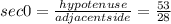 sec0 = \frac{hypotenuse}{adjacent side} = \frac{53}{28}