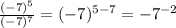 \frac{(-7)^5}{(-7)^7} = (-7)^{5 - 7} = -7^{-2}