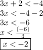 3x + 2 <  - 4 \\ 3x <  - 4 - 2 \\ 3x <  - 6 \\ x  <  \frac{( -6)}{3}  \\  \boxed{x <  - 2}