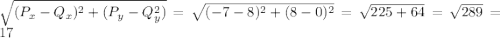  \sqrt{(P_x-Q_x)^2+(P_y-Q_y^2)} = \sqrt{(-7-8)^2+(8-0)^2} = \sqrt{225+64} = \sqrt{289} = 17