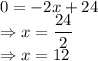 0=-2x+24\\\Rightarrow x=\dfrac{24}{2}\\\Rightarrow x=12