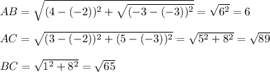 AB=\sqrt{(4-(-2))^{2}+\sqrt{(-3 -(-3))^{2} }  }=\sqrt{6^{2} }=6\\\\AC=\sqrt{(3-(-2))^{2}+(5-(-3))^{2}  }=\sqrt{5^{2}+8^{2}  }=\sqrt{89}\\\\BC =\sqrt{1^{2}+8^{2}  }=\sqrt{65}