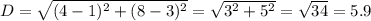 D = \sqrt{(4-1)^2+(8-3)^2} = \sqrt{3^2 + 5^2} = \sqrt{34} = 5.9