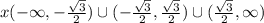 x \belong (- \infty, -\frac{\sqrt{3}}{2})\cup (- \frac{\sqrt{3}}{2},  \frac{\sqrt{3}}{2} )\cup (\frac{\sqrt{3}}{2}, \infty)