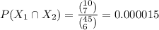 P(X_1 \cap X_2) = \dfrac{(^{10}_{7})} { (^{45}_{6}) } = 0.000015