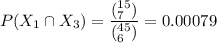 P(X_1 \cap X_3) = \dfrac{(^{15}_{7})} { (^{45}_{6}) } = 0.00079