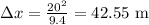 \Delta x=\frac{20^{2}}{9.4}=42.55 \mathrm{~m}