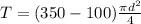 T=(350-100) \frac{\pi d^2}{4}