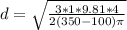d=\sqrt{\frac{3*1*9.81*4}{2(350-100) \pi}}