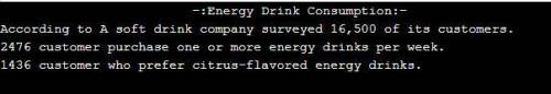 Energy Drink Consumption A soft drink company recently surveyed 16,500 of its customers and found th
