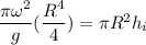 \dfrac{\pi \omega^2}{g}( \dfrac{R^4}{4}) = \pi R^2 h_i