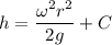 h = \dfrac{\omega^2 r^2}{2g} + C
