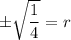 \pm \sqrt{\dfrac{1}{4}}=r