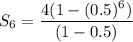S_6=\dfrac{4(1-(0.5)^6)}{(1-0.5)}