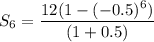 S_6=\dfrac{12(1-(-0.5)^6)}{(1+0.5)}