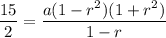 \dfrac{15}{2}=\dfrac{a(1-r^2)(1+r^2)}{1-r}