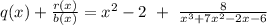 q(x) + \frac{r(x)}{b(x)}  = x^2 -2 \ +\  \frac{8}{x^3 +7x^2-2x-6}
