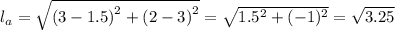 l_a = \sqrt{\left (3-1.5  \right )^{2}+\left (2-3  \right )^{2}} = \sqrt{1.5^2 + (-1)^2} =\sqrt{3.25}