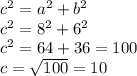 {c}^{2}  =  {a}^{2}  +  {b}^{2}  \\  {c}^{2}  =  {8}^{2}  +  {6}^{2}  \\  {c}^{2}  = 64 + 36 = 100 \\ c =   \sqrt{100}  = 10