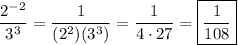 \dfrac{2^{-2}}{3^3}=\dfrac{1}{(2^2)(3^3)}=\dfrac{1}{4\cdot 27}=\boxed{\dfrac{1}{108}}