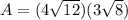 A=(4\sqrt{12})(3\sqrt{8})