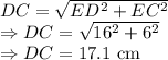 DC=\sqrt{ED^2+EC^2}\\\Rightarrow DC=\sqrt{16^2+6^2}\\\Rightarrow DC=17.1\ \text{cm}