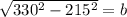 \sqrt{330^{2}-215^{2} }=b