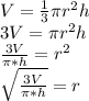 V = \frac{1}{3}\pi r^2h\\3V = \pi r^2h\\\frac{3V}{\pi*h}  = r^2\\\sqrt{\frac{3V}{\pi*h}} = r
