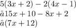 5(3x + 2)- 2(4x - 1) \\→ 15x + 10 - 8x +2\\→(7x + 12 )