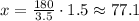 x=\frac{180}{3.5}\cdot 1.5 \approx 77.1