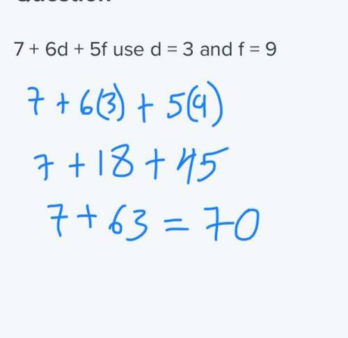 7 + 6d + 5f use d = 3 and f = 9
