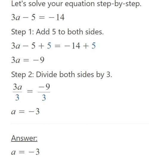 3a-5=-14
plz help asap
what is the answer 
and what does a stand for