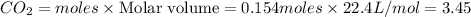 CO_2=moles\times {\text {Molar volume}}=0.154moles\times 22.4L/mol=3.45