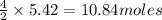 \frac{4}{2}\times 5.42=10.84moles