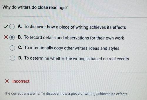 Question 7 of 10

Why do writers do close readings?
A. To record details and observations for their