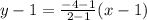 y-1=\frac{-4-1}{2-1} (x-1)